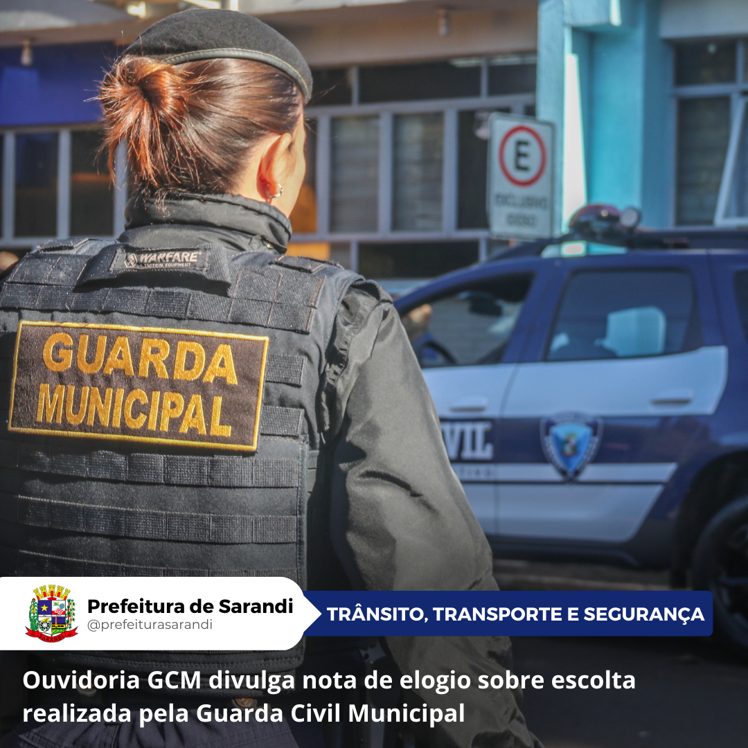 Ouvidoria da GCM divulga nota de elogio sobre escolta realizada pela Guarda Civil Municipal
